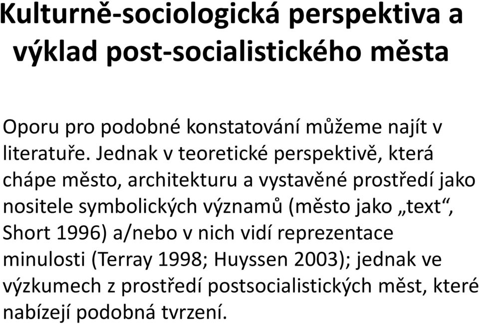 Jednak v teoretické perspektivě, která chápe město, architekturu a vystavěné prostředí jako nositele