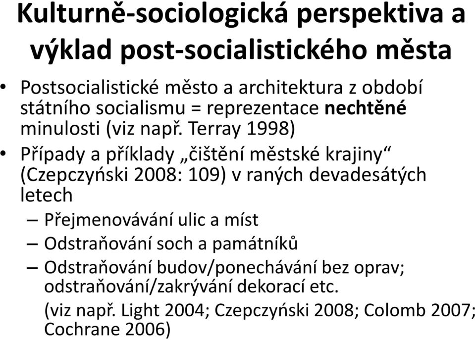 Terray 1998) Případy a příklady čištění městské krajiny (Czepczyński 2008: 109) v raných devadesátých letech Přejmenovávání