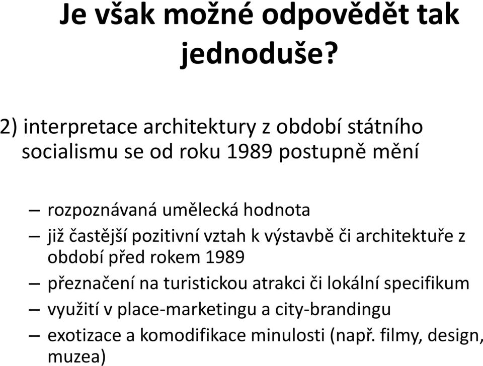 umělecká hodnota již častější pozitivní vztah k výstavbě či architektuře z období před rokem 1989