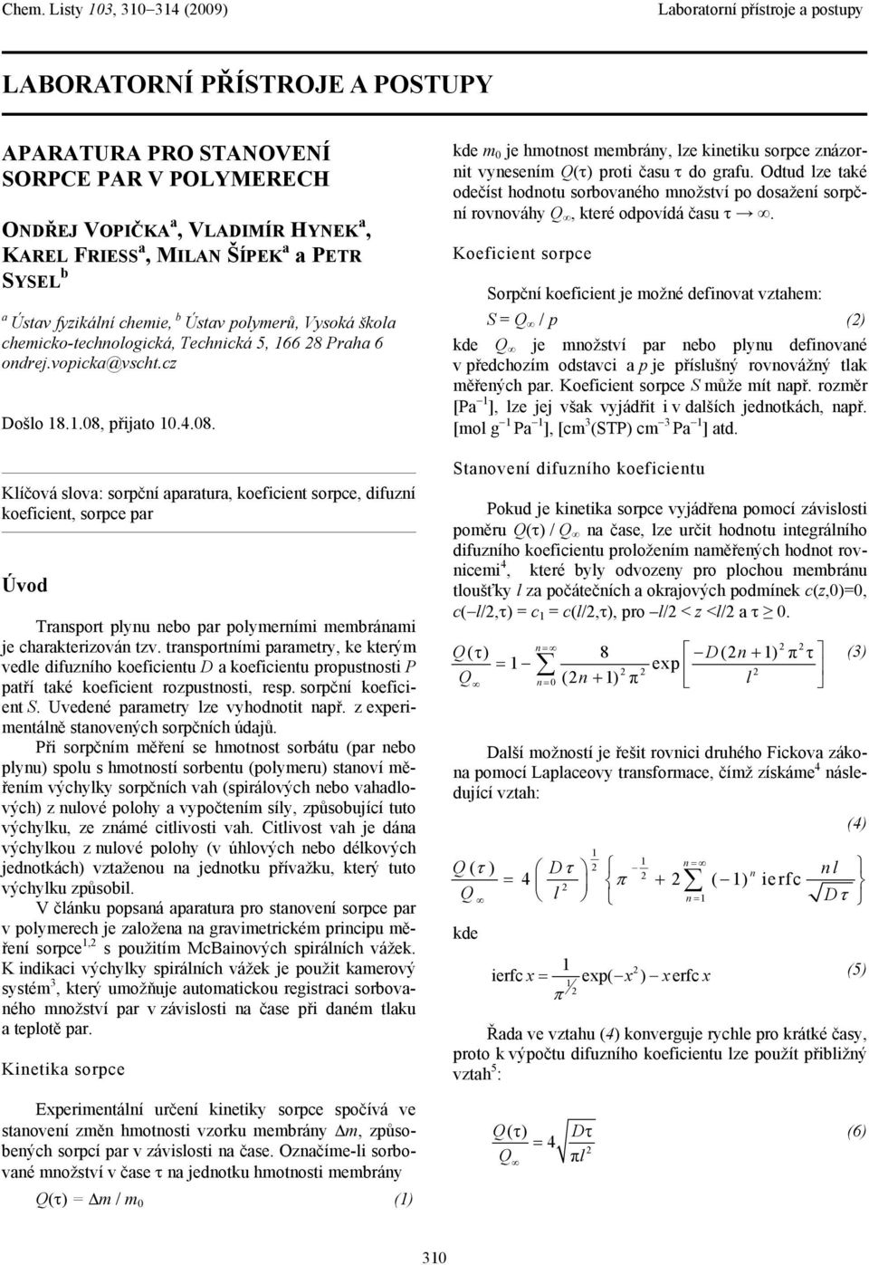 přijato 0.4.08. Klíčová slova: sorpční aparatura, koeficient sorpce, difuzní koeficient, sorpce par Úvod Transport plynu nebo par polymerními membránami je charakterizován tzv.