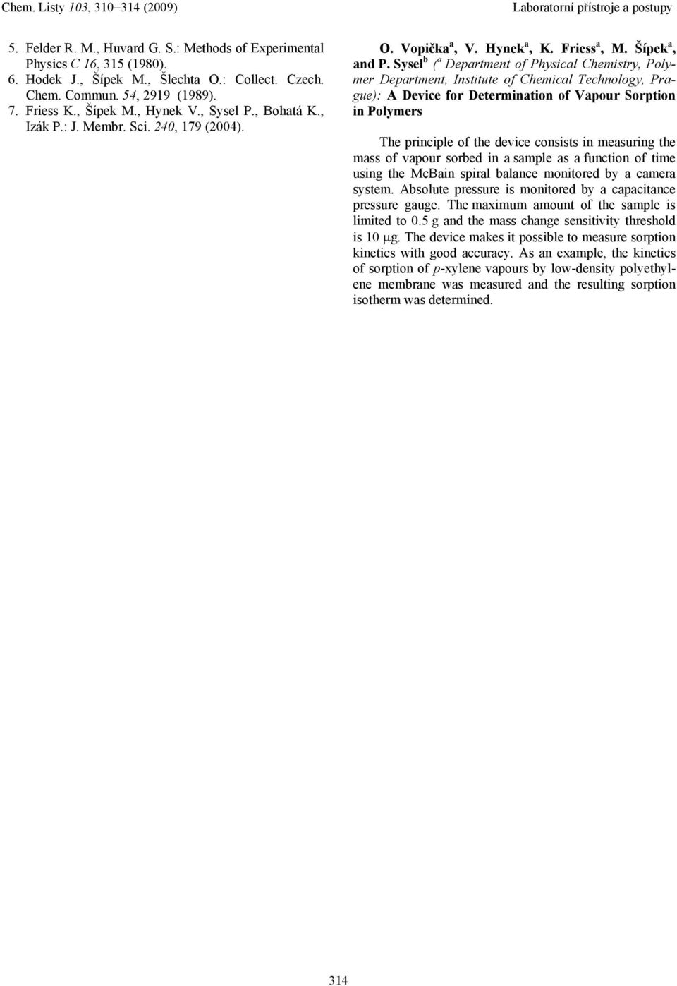 Sysel b ( a Department of Physical Chemistry, Polymer Department, Institute of Chemical Technology, Prague): A Device for Determination of Vapour Sorption in Polymers The principle of the device