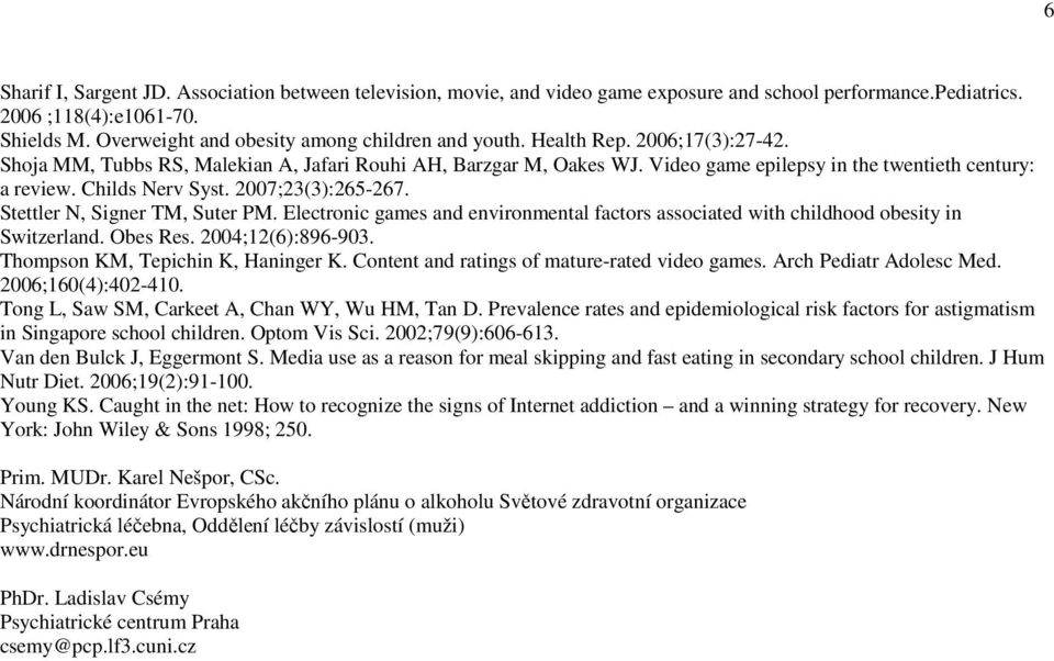 Video game epilepsy in the twentieth century: a review. Childs Nerv Syst. 2007;23(3):265-267. Stettler N, Signer TM, Suter PM.