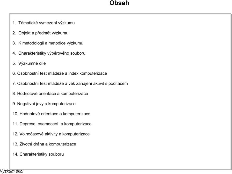 Osobnostní test mládeže a věk zahájení aktivit s počítačem 8. Hodnotové orientace a 9.