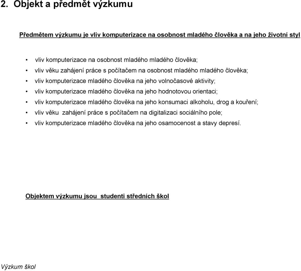 mladého člověka na jeho hodnotovou orientaci; vliv mladého člověka na jeho konsumaci alkoholu, drog a kouření; vliv věku zahájení práce s