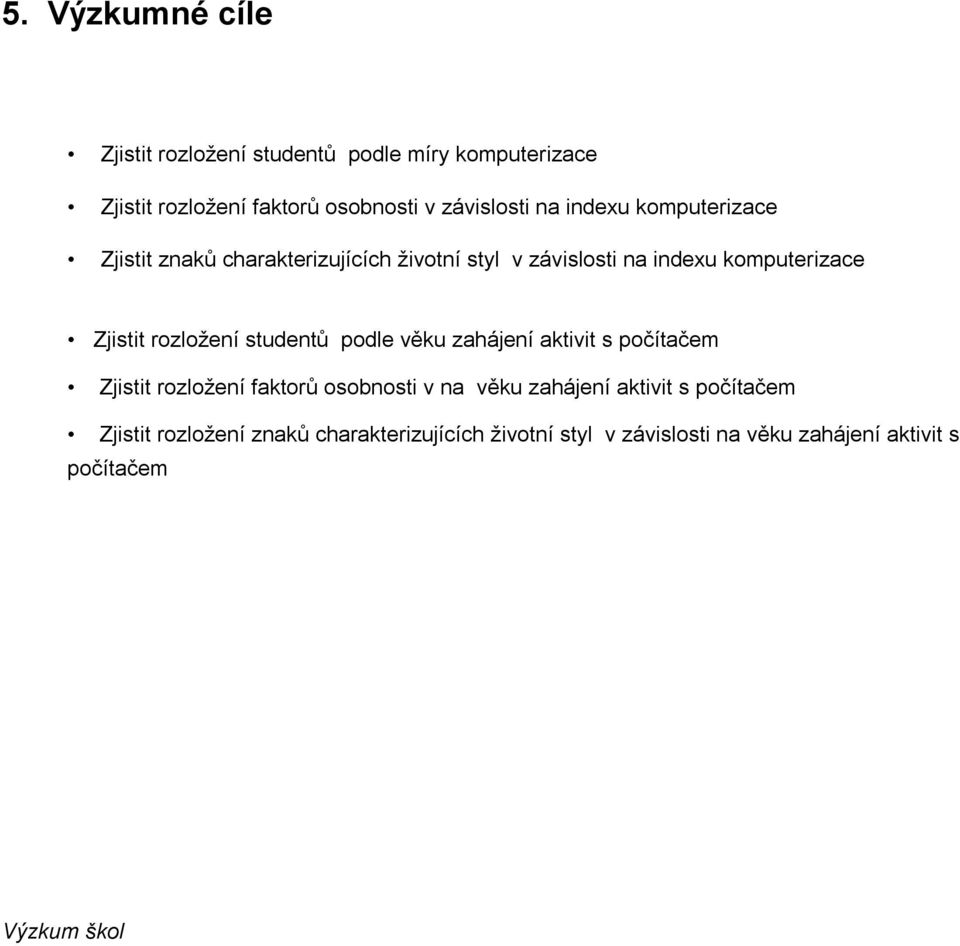 podle věku zahájení aktivit s počítačem Zjistit rozložení faktorů osobnosti v na věku zahájení aktivit s