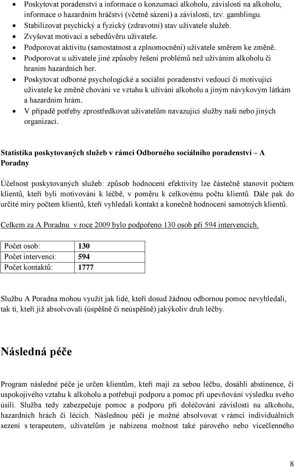 Podporovat u uživatele jiné způsoby řešení problémů než užíváním alkoholu či hraním hazardních her.