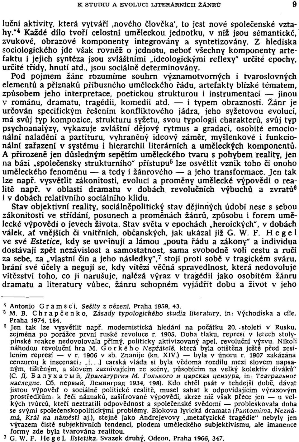 Z hlediska sociologického jde však rovněž o jednotu, neboť všechny komponenty artefaktu i jejich syntéza jsou zvláštními ideologickými reflexy" určité epochy, určité třídy, hnutí atd.