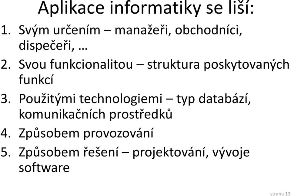 Svou funkcionalitou struktura poskytovaných funkcí 3.