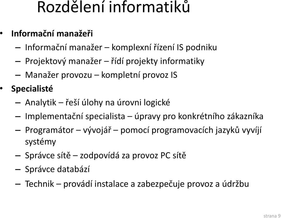 Implementační specialista úpravy pro konkrétního zákazníka Programátor vývojář pomocí programovacích jazyků vyvíjí