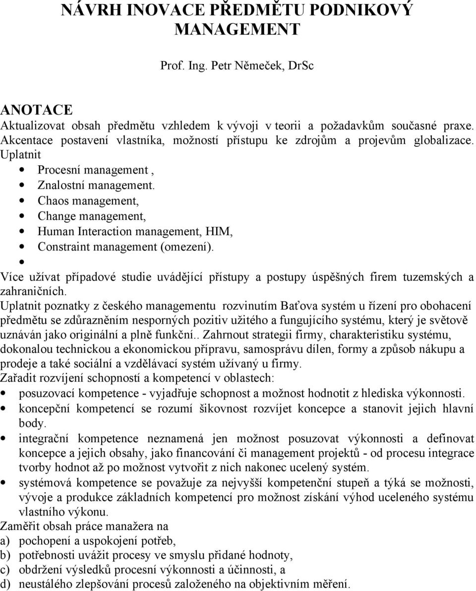 Chaos management, Change management, Human Interaction management, HIM, Constraint management (omezení).