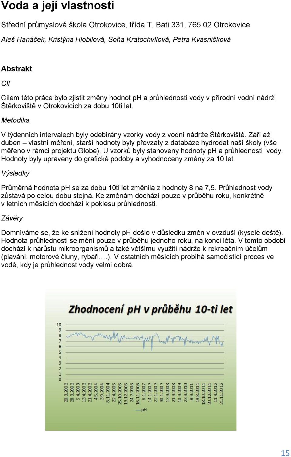 v Otrokovicích za dobu 10ti let. V týdenních intervalech byly odebírány vzorky vody z vodní nádrže Štěrkoviště.