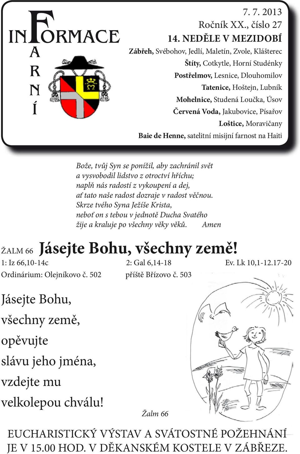 Voda, Jakubovice, Písařov Loštice, Moravičany Baie de Henne, satelitní misijní farnost na Haiti Bože, tvůj Syn se ponížil, aby zachránil svět a vysvobodil lidstvo z otroctví hříchu; naplň nás radostí