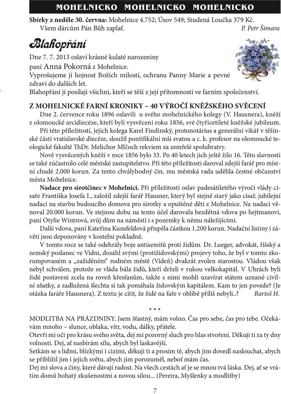 Blahopřání jí posílají všichni, kteří se těší z její přítomnosti ve farním společenství. Z MOHELNICKÉ FARNÍ KRONIKY 40 VÝROČÍ KNĚŽSKÉHO SVĚCENÍ Dne 2.