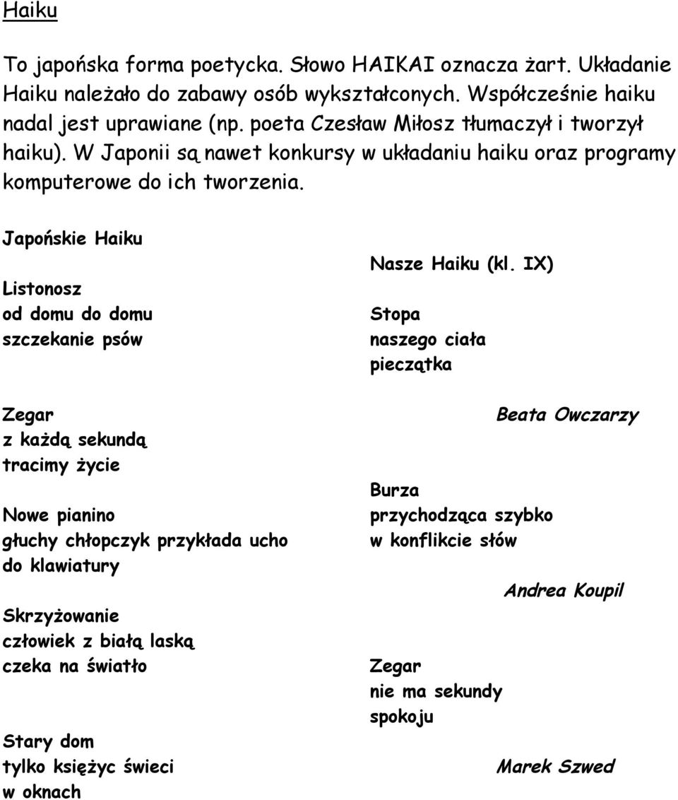 Japońskie Haiku Listonosz od domu do domu szczekanie psów Zegar z każdą sekundą tracimy życie Nowe pianino głuchy chłopczyk przykłada ucho do klawiatury Skrzyżowanie człowiek z