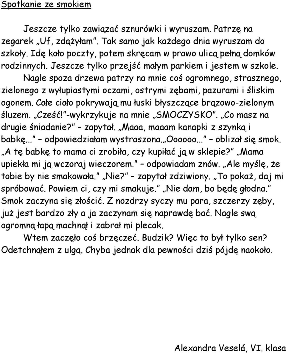 Nagle spoza drzewa patrzy na mnie coś ogromnego, strasznego, zielonego z wyłupiastymi oczami, ostrymi zębami, pazurami i śliskim ogonem.