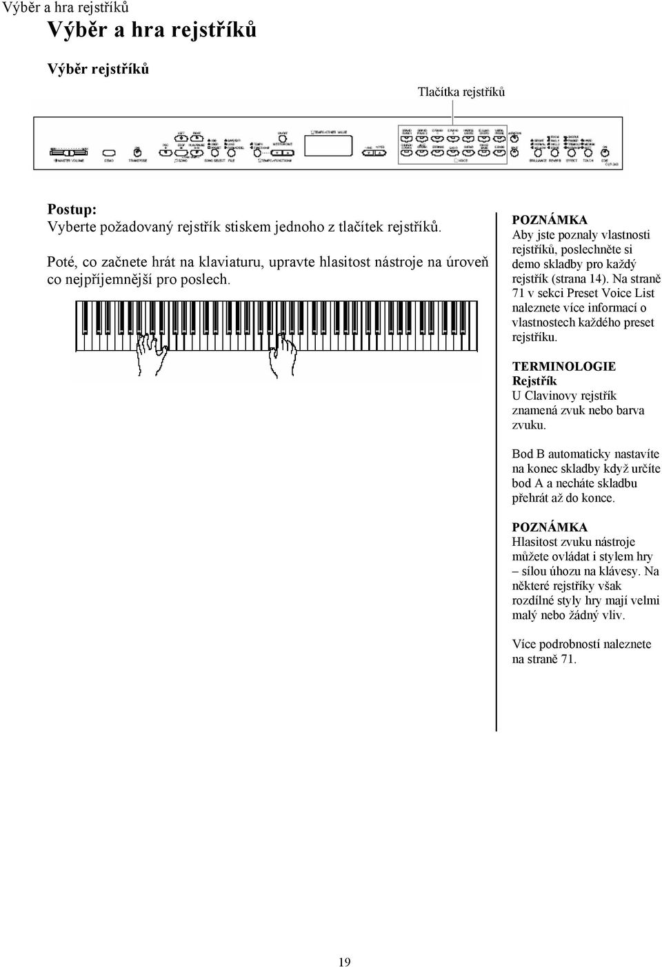 Aby jste poznaly vlastnosti rejstříků, poslechněte si demo skladby pro každý rejstřík (strana 14).