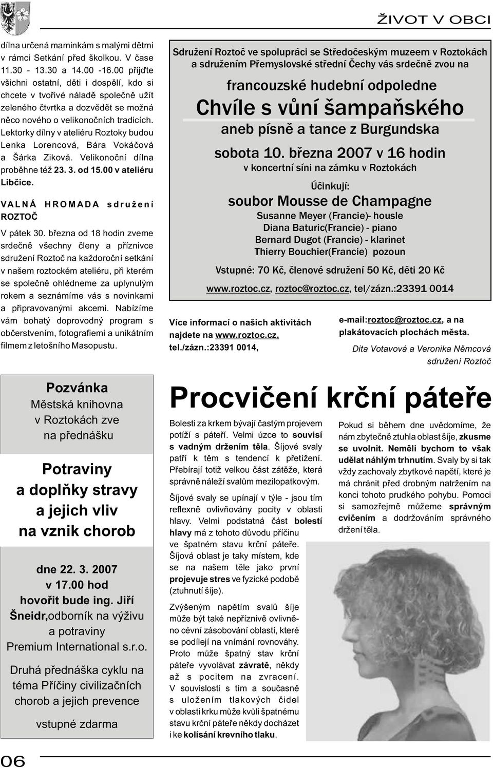 Lektorky dílny v ateliéru Roztoky budou Lenka Lorencová, Bára Vokáèová a Šárka Ziková. Velikonoèní dílna probìhne též 23. 3. od 15.00 v ateliéru Libèice. VALNÁ HROMADA sdružení ROZTOÈ V pátek 30.