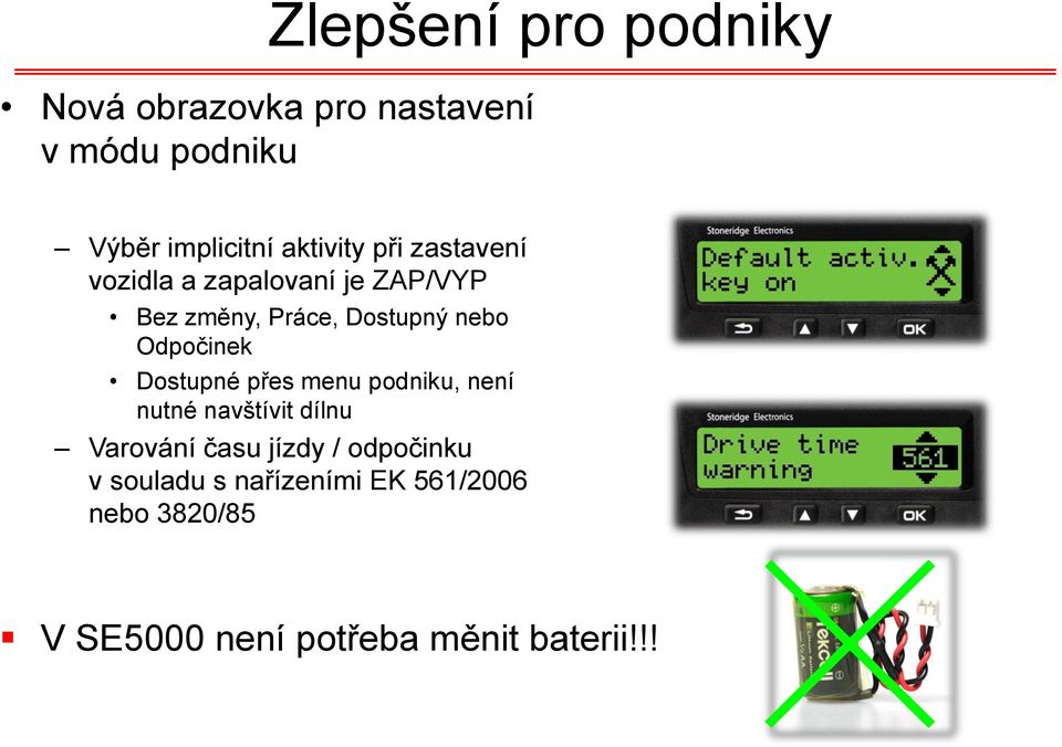 Odpočinek Dostupné přes menu podniku, není nutné navštívit dílnu Varování času jízdy /