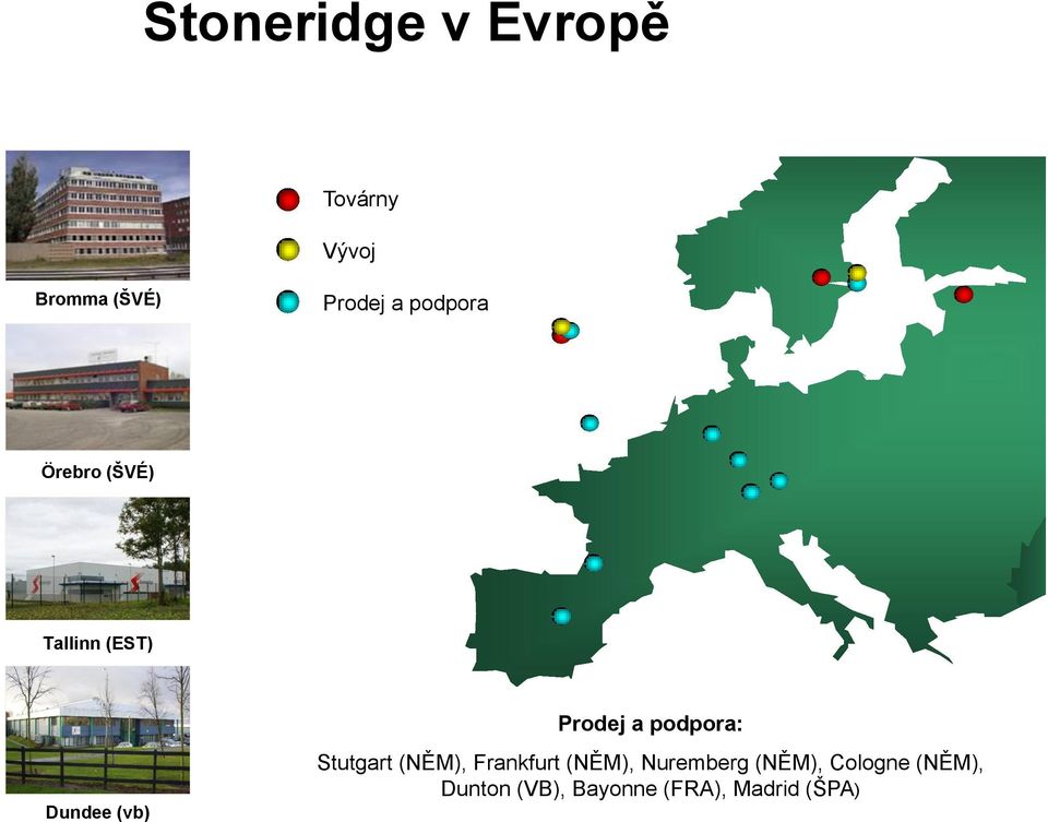 podpora: Stutgart (NĚM), Frankfurt (NĚM), Nuremberg