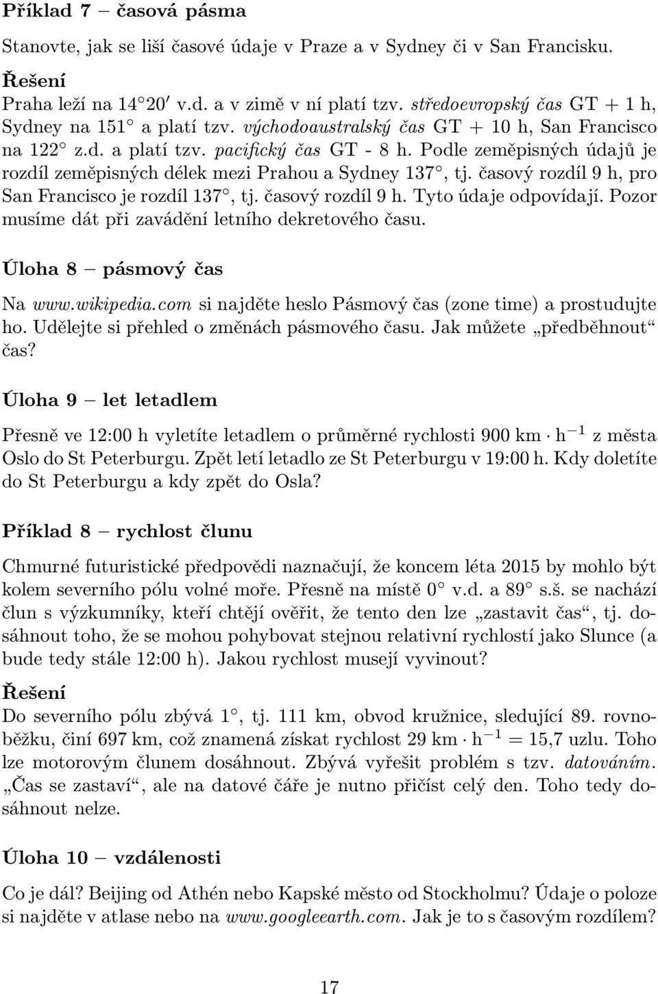 časovýrozdíl9h.Tyoúdajeodpovídají.Pozor musíme dá při zavádění leního dekreového času. Úloha8 pásmovýčas Na www.wikipedia.com si najděe heslo Pásmový čas(zone ime) a prosuduje ho.