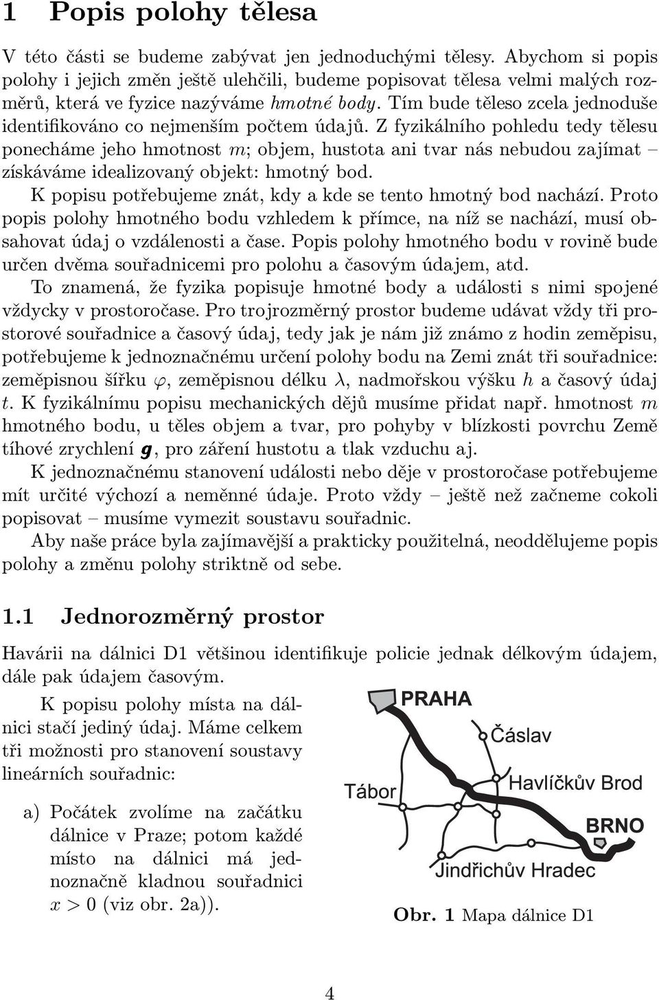 Tím bude ěleso zcela jednoduše idenifikováno co nejmenším počem údajů.