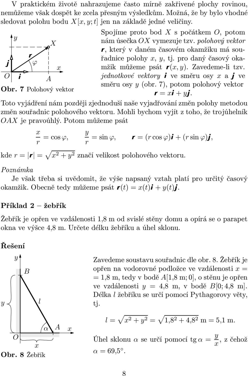 polohový vekor r,kerývdanémčasovémokamžikumásouřadnicepolohy x, y,j.prodanýčasovýokamžik můžeme psár(x, y). Zavedeme-li zv. ϕ x O A jednokové vekoryivesměruosy xajve směru osy y(obr.