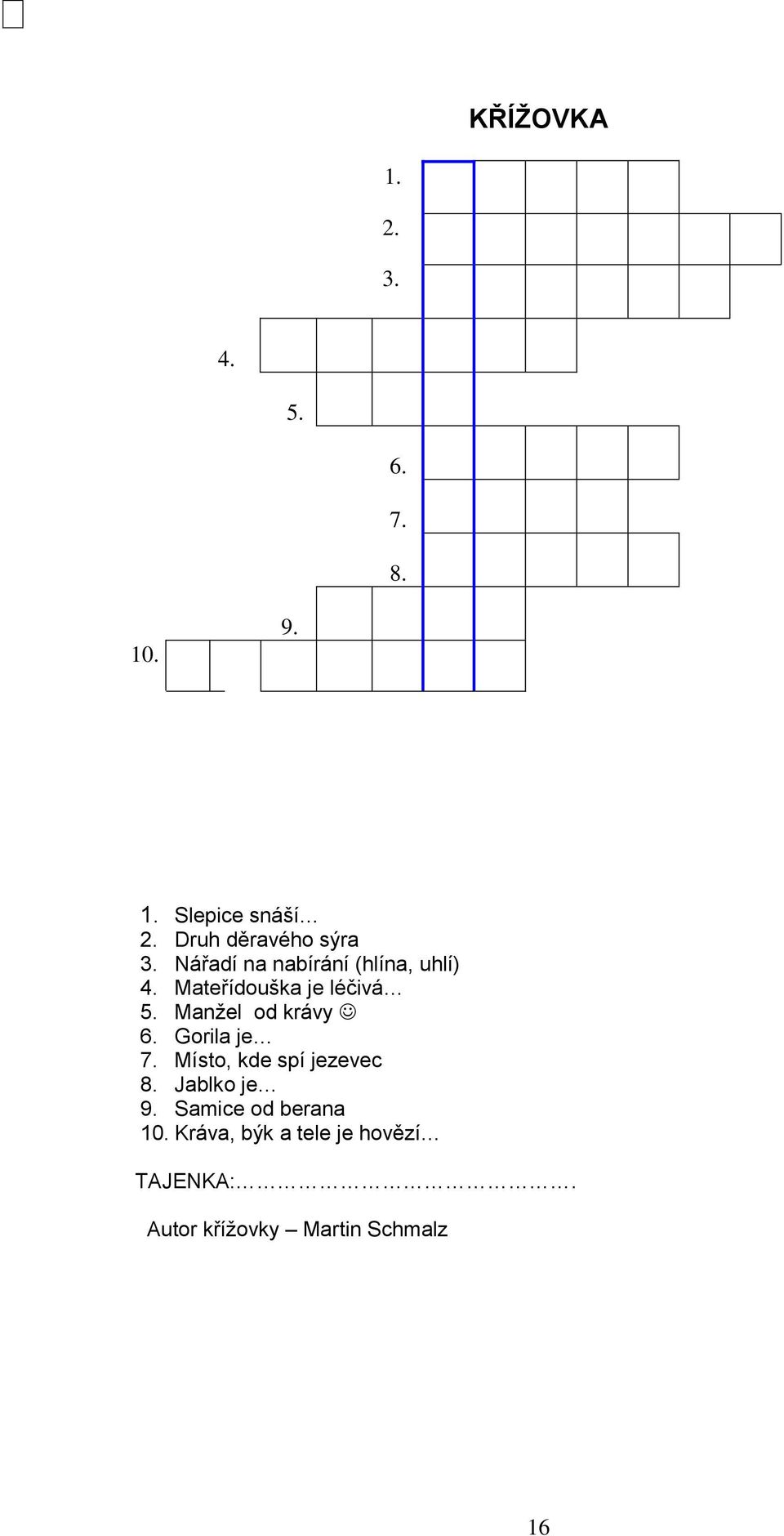 Mateřídouška je léčivá 5. Manžel od krávy 6. Gorila je 7.