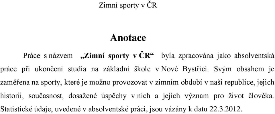 Svým obsahem je zaměřena na sporty, které je možno provozovat v zimním období v naší republice,