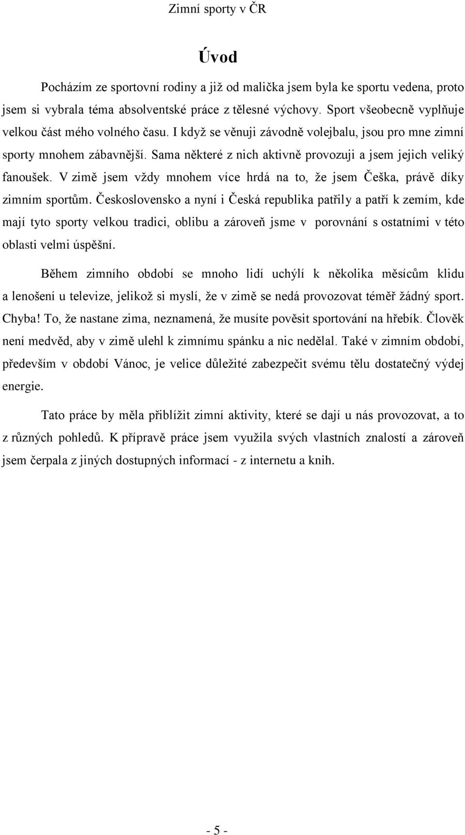 V zimě jsem vždy mnohem více hrdá na to, že jsem Češka, právě díky zimním sportům.