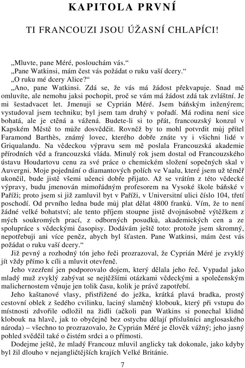 Jsem báňským inženýrem; vystudoval jsem techniku; byl jsem tam druhý v pořadí. Má rodina není sice bohatá, ale je ctěná a vážená.