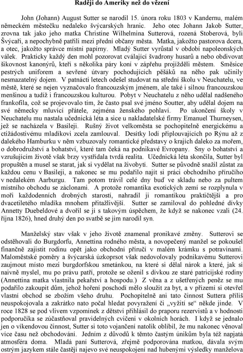 Matka, jakožto pastorova dcera, a otec, jakožto správce místní papírny. Mladý Sutter vyrůstal v období napoleonských válek.