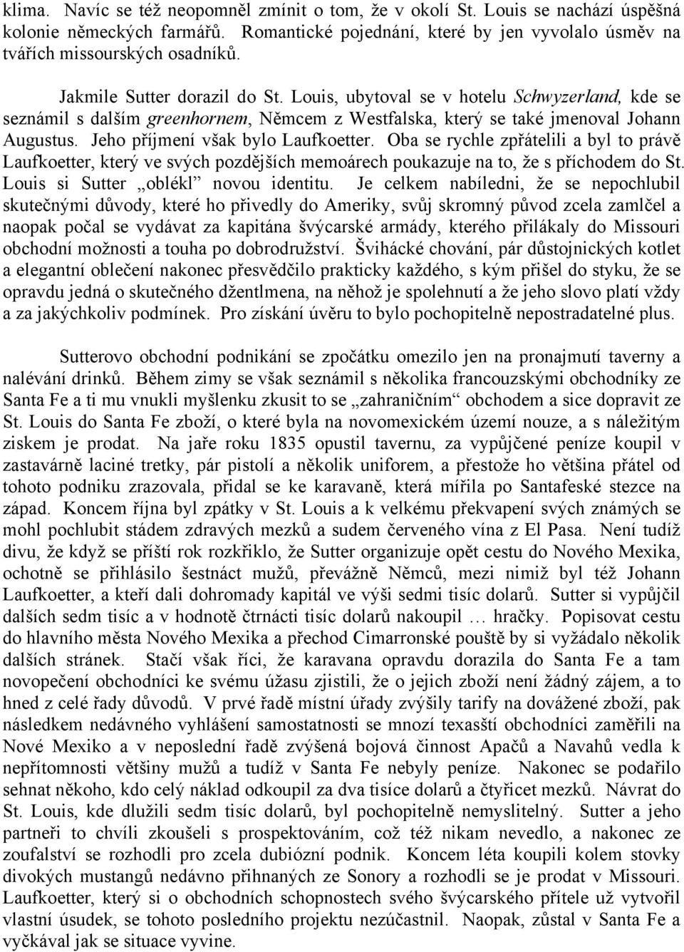 Jeho příjmení však bylo Laufkoetter. Oba se rychle zpřátelili a byl to právě Laufkoetter, který ve svých pozdějších memoárech poukazuje na to, že s příchodem do St.