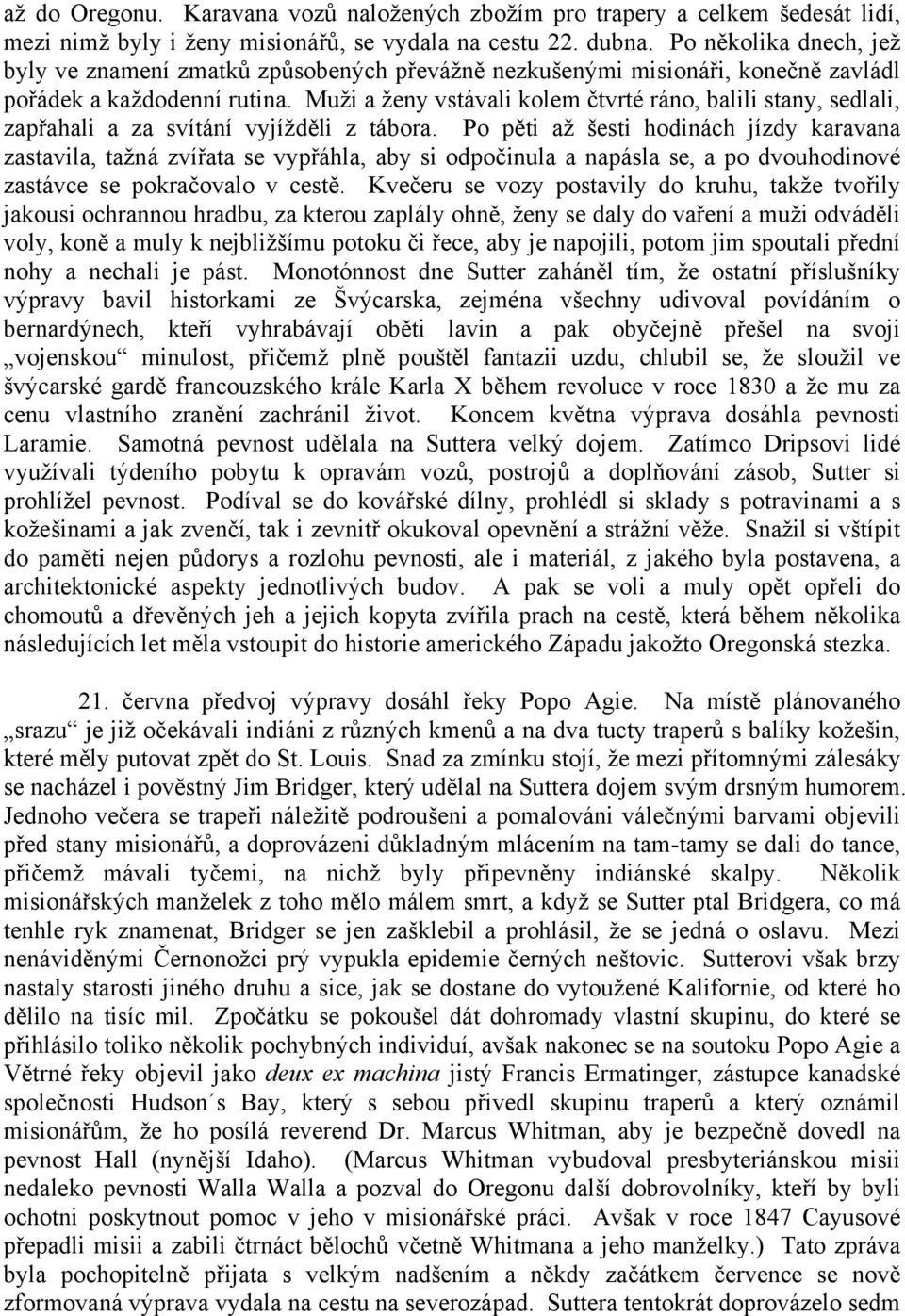 Muži a ženy vstávali kolem čtvrté ráno, balili stany, sedlali, zapřahali a za svítání vyjížděli z tábora.