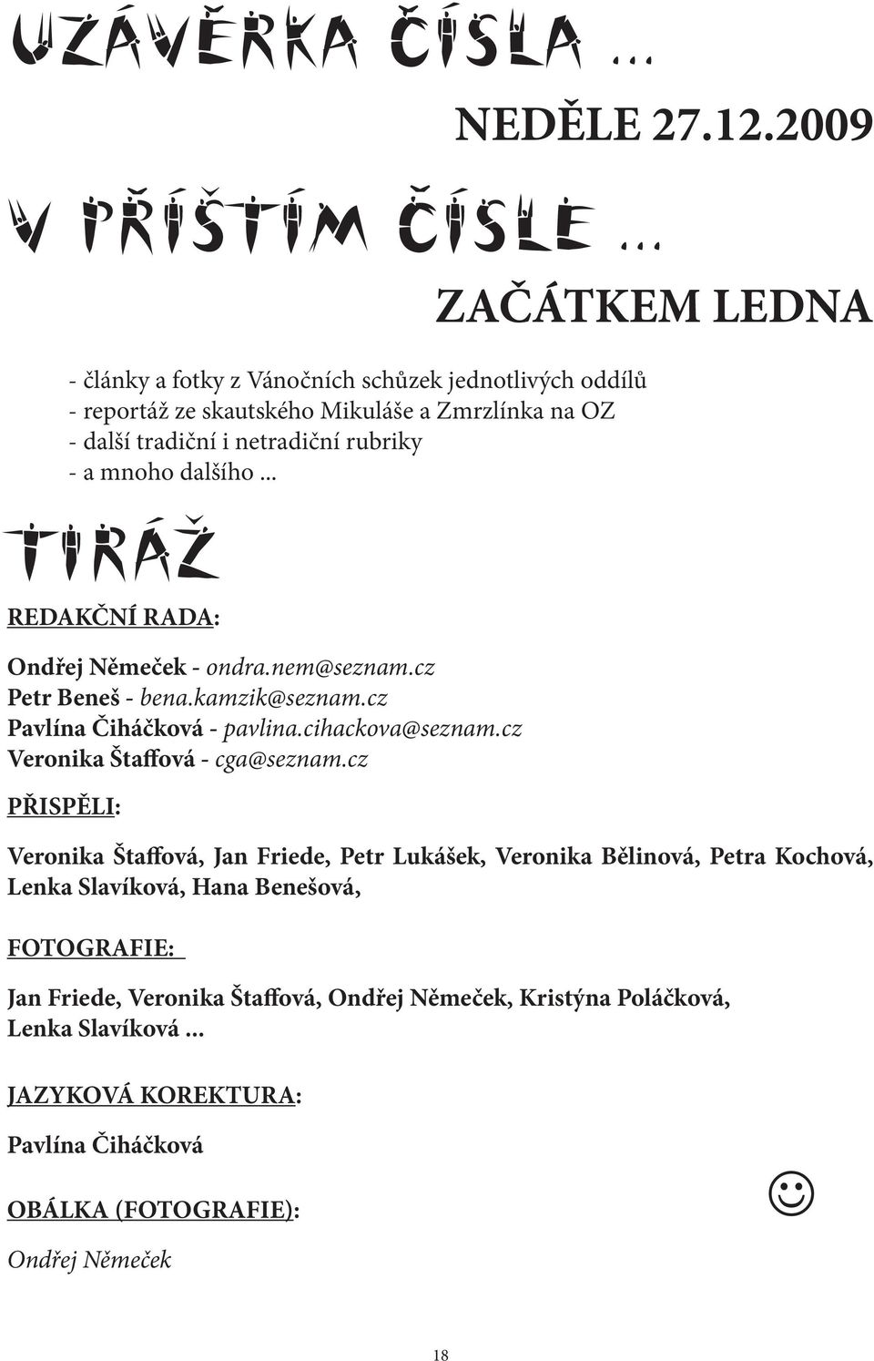 dalšího... TIRÁŽ REDAKČNÍ RADA: Ondřej Němeček - ondra.nem@seznam.cz Petr Beneš - bena.kamzik@seznam.cz Pavlína Čiháčková - pavlina.cihackova@seznam.