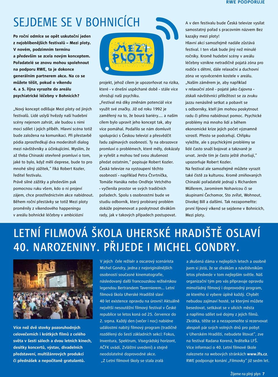 října vyrazíte do areálu které - v dnešní uspěchané době - stále více psychiatrické léčebny v Bohnicích? ohrožují naši psychiku.