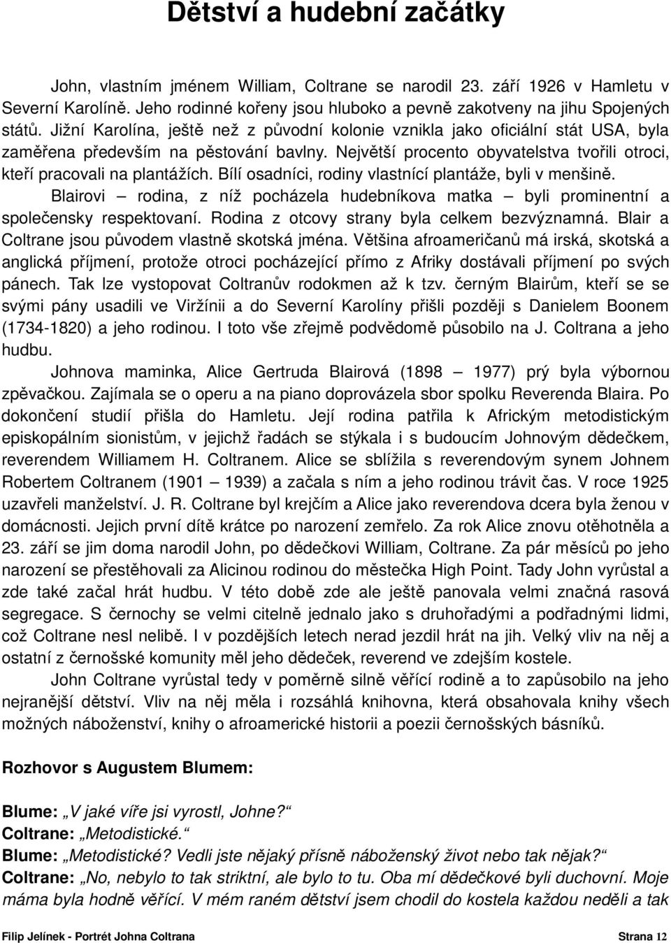 Bílí osadníci, rodiny vlastnící plantáže, byli v menšině. Blairovi rodina, z níž pocházela hudebníkova matka byli prominentní a společensky respektovaní.