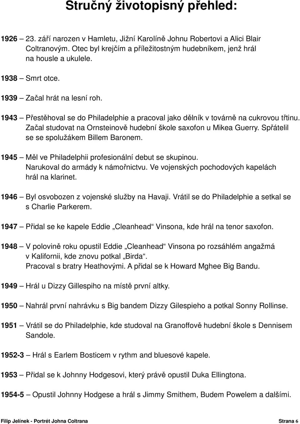 Začal studovat na Ornsteinově hudební škole saxofon u Mikea Guerry. Spřátelil se se spolužákem Billem Baronem. 1945 Měl ve Philadelphii profesionální debut se skupinou.