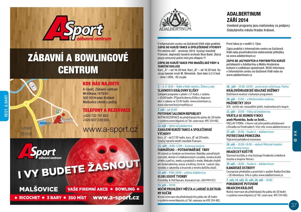 www.a-sport.cz V Informačním centru na Gočárově třídě stále probíhá: ZÁPIS DO KURZŮ TANCE A SPOLEČENSKÉ VÝCHOVY Pro sezónu září prosinec 2014.