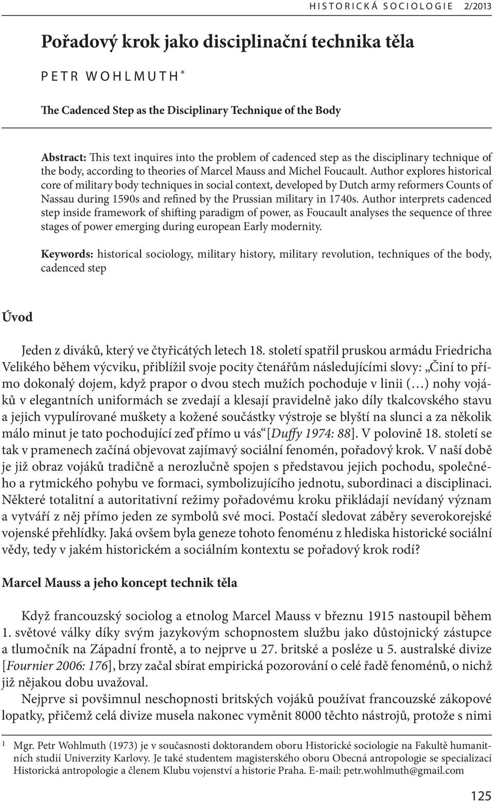 Author explores historical core of military body techniques in social context, developed by Dutch army reformers Counts of Nassau during 1590s and refined by the Prussian military in 1740s.