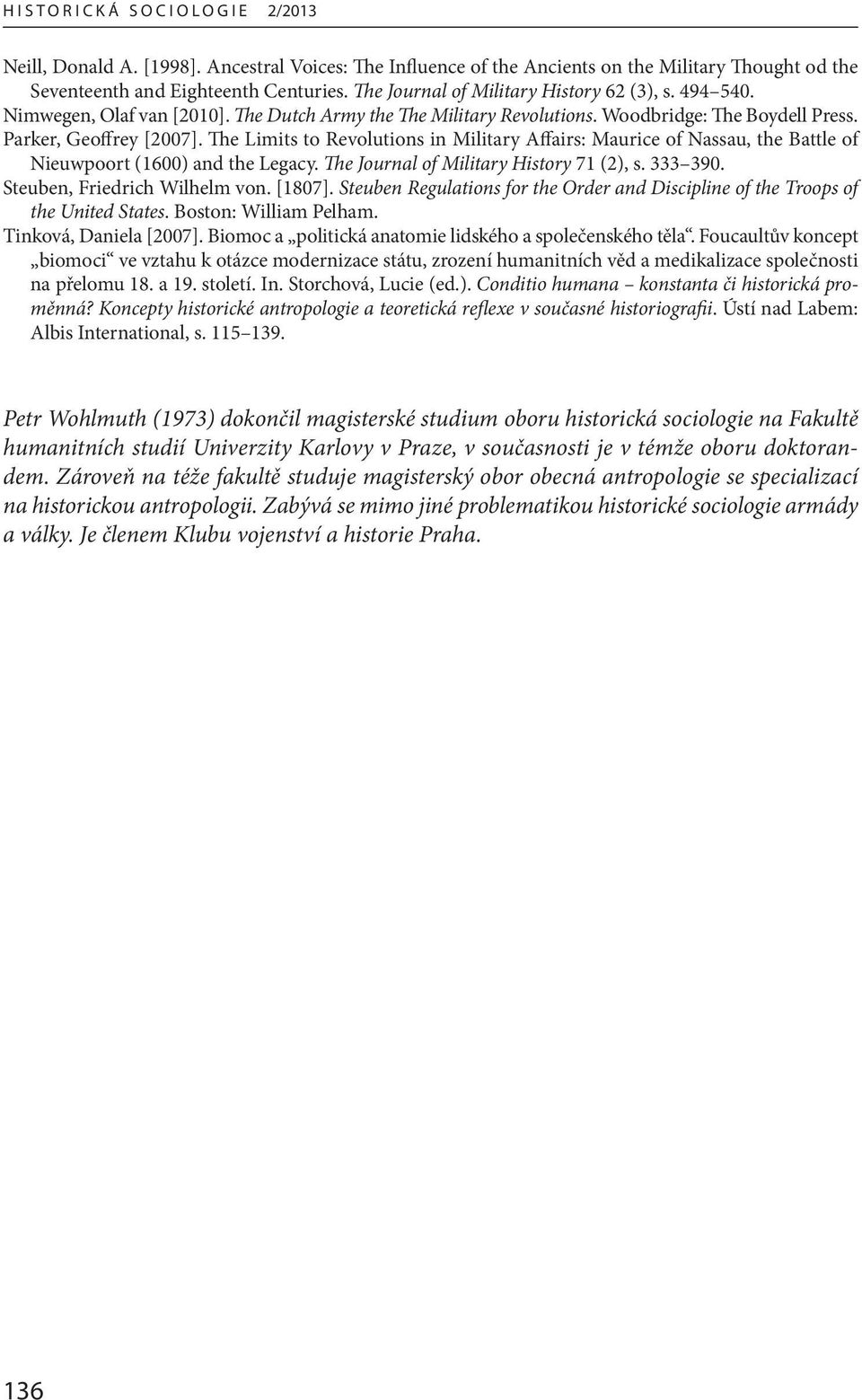 The Limits to Revolutions in Military Affairs: Maurice of Nassau, the Battle of Nieuwpoort (1600) and the Legacy. The Journal of Military History 71 (2), s. 333 390. Steuben, Friedrich Wilhelm von.