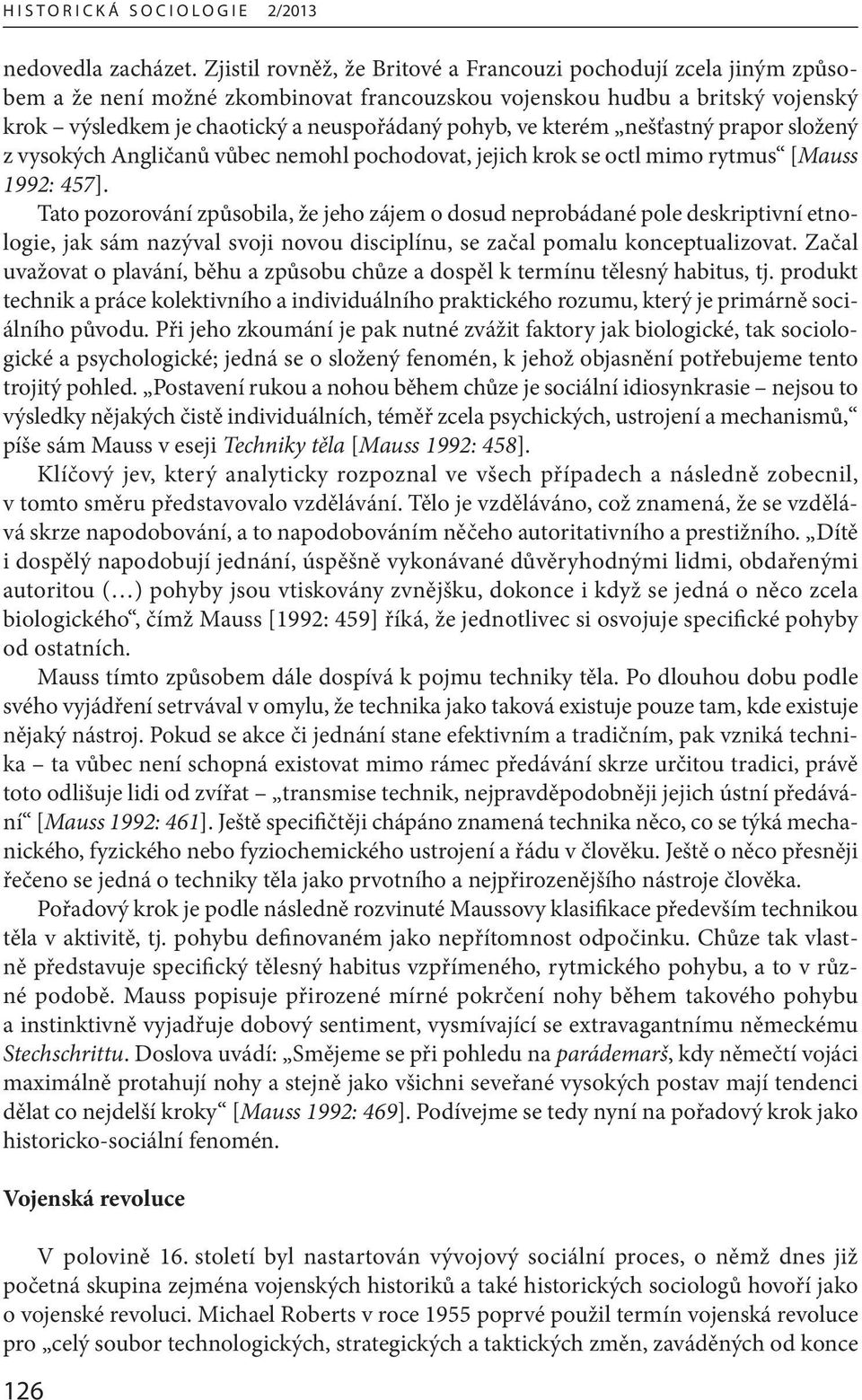 kterém nešťastný prapor složený z vysokých Angličanů vůbec nemohl pochodovat, jejich krok se octl mimo rytmus [Mauss 1992: 457].