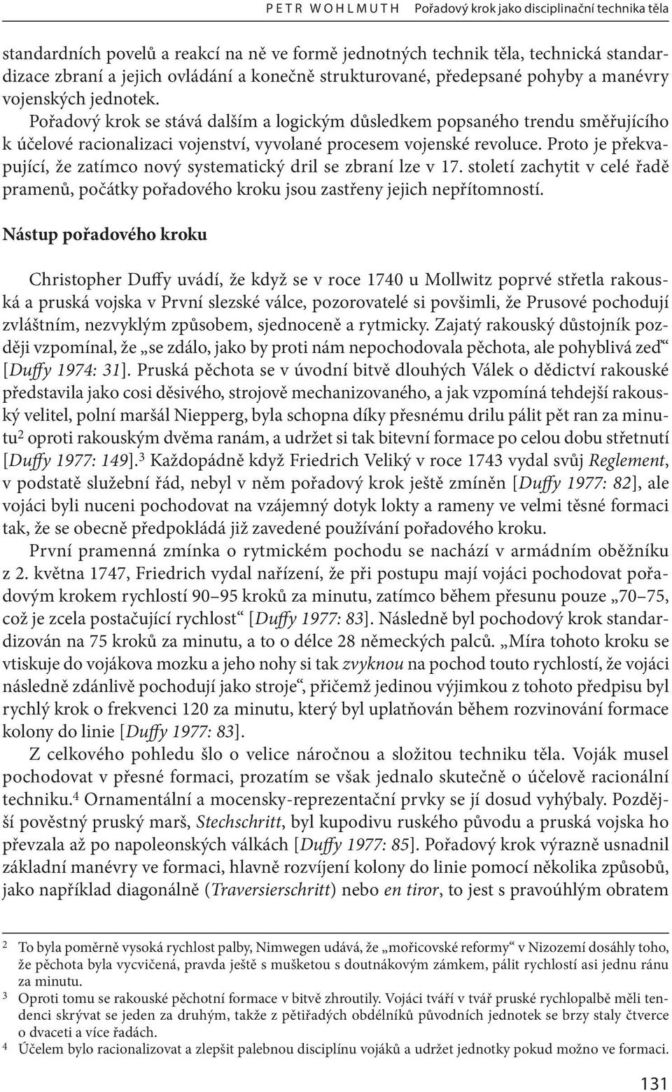 Pořadový krok se stává dalším a logickým důsledkem popsaného trendu směřujícího k účelové racionalizaci vojenství, vyvolané procesem vojenské revoluce.