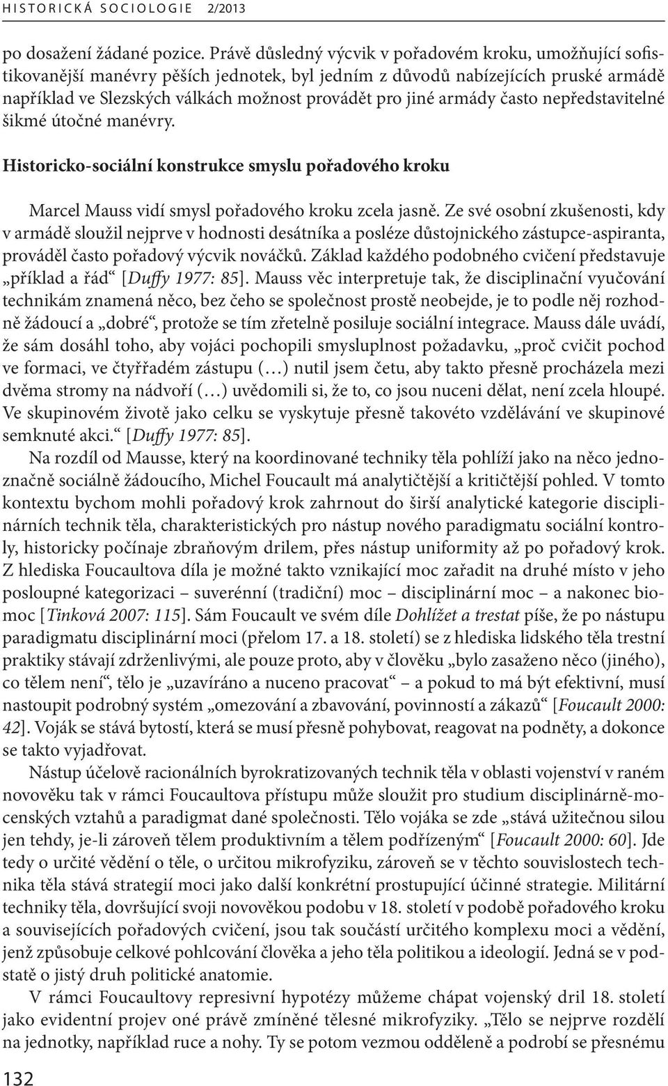 armády často nepředstavitelné šikmé útočné manévry. Historicko-sociální konstrukce smyslu pořadového kroku Marcel Mauss vidí smysl pořadového kroku zcela jasně.