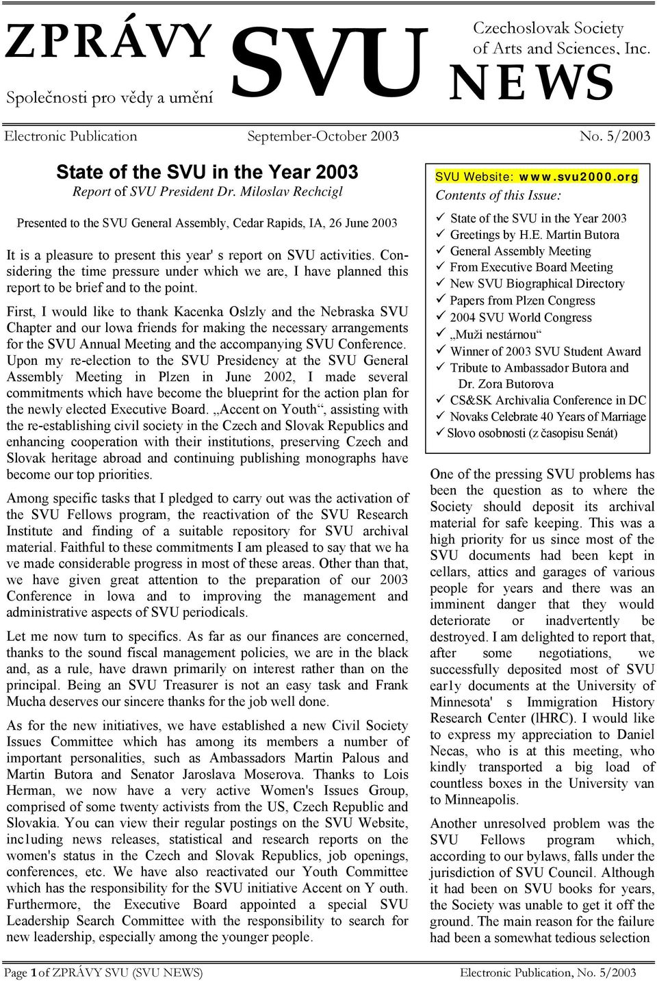 Miloslav Rechcigl Presented to the SVU General Assembly, Cedar Rapids, IA, 26 June 2003 It is a pleasure to present this year' s report on SVU activities.