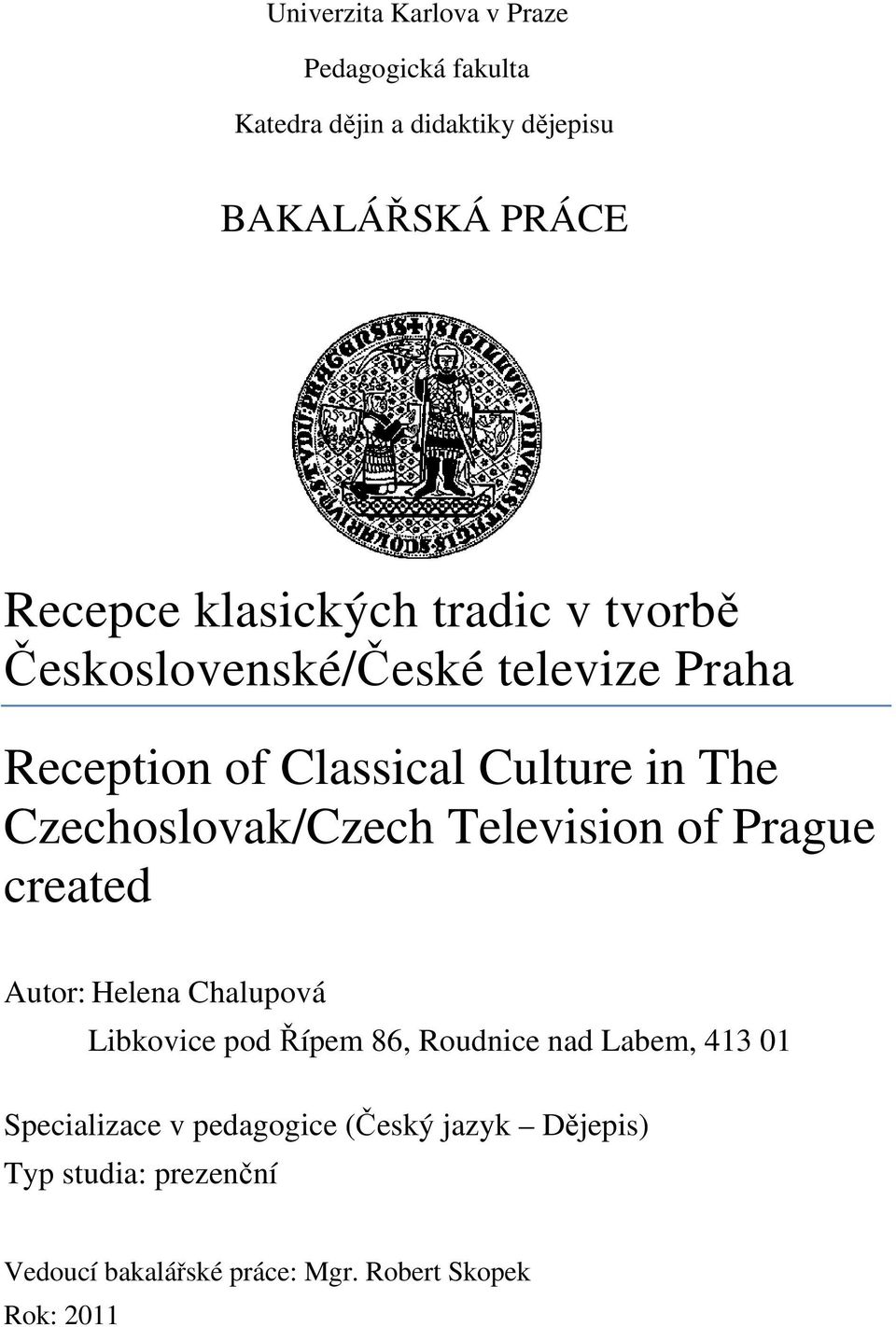 Czechoslovak/Czech Television of Prague created Autor: Helena Chalupová Libkovice pod Řípem 86, Roudnice nad