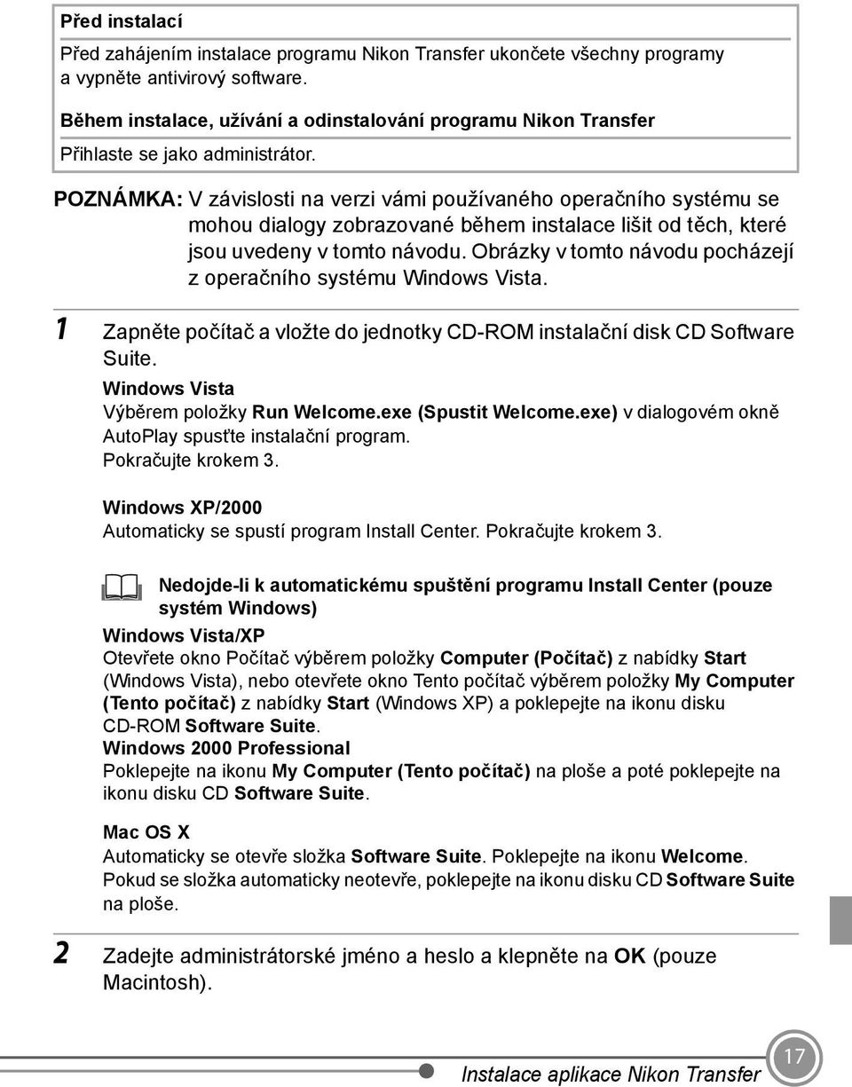 POZNÁMKA: V závislosti na verzi vámi používaného operačního systému se mohou dialogy zobrazované během instalace lišit od těch, které jsou uvedeny v tomto návodu.