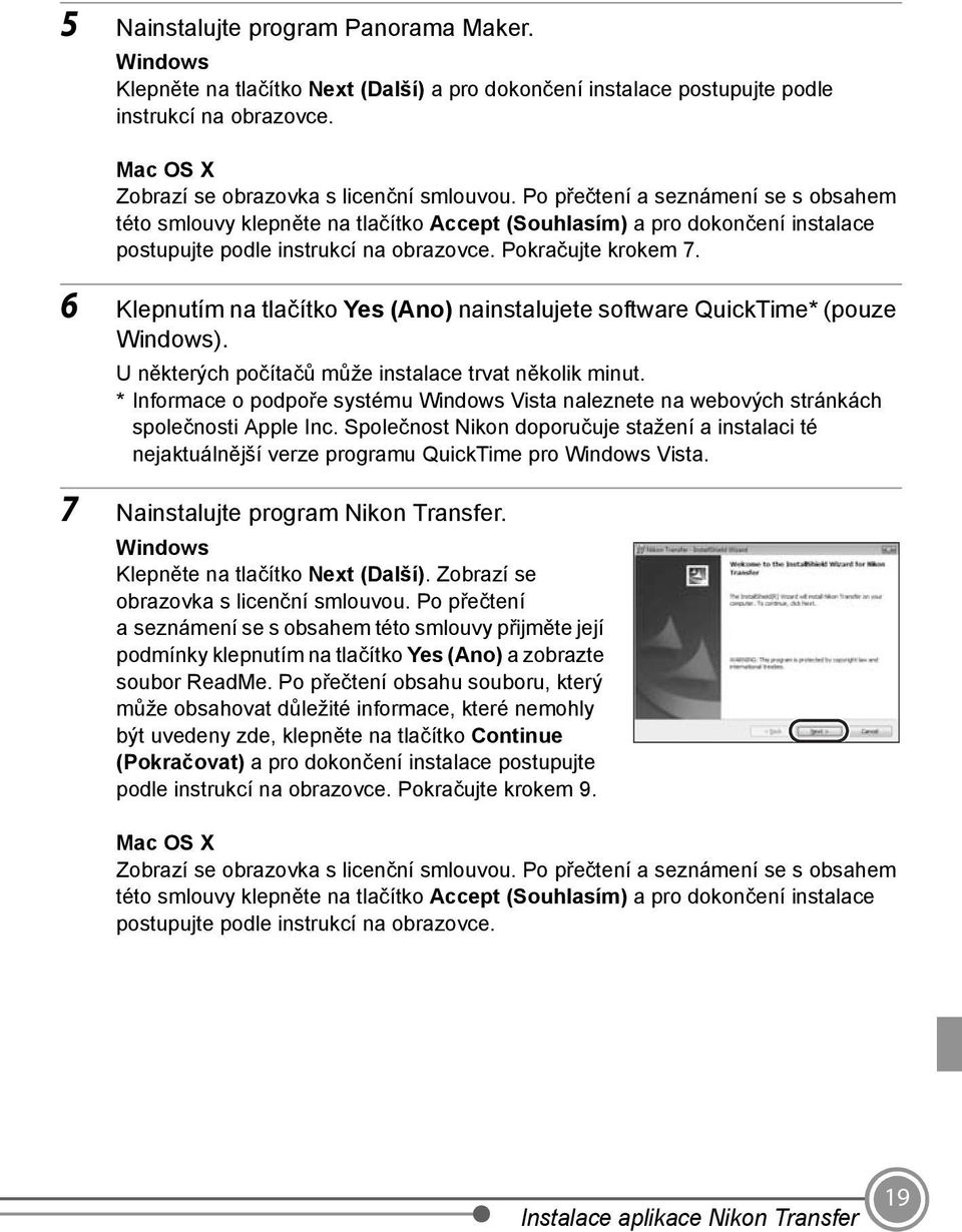 6 Klepnutím na tlačítko Yes (Ano) nainstalujete software QuickTime* (pouze Windows). U některých počítačů může instalace trvat několik minut.