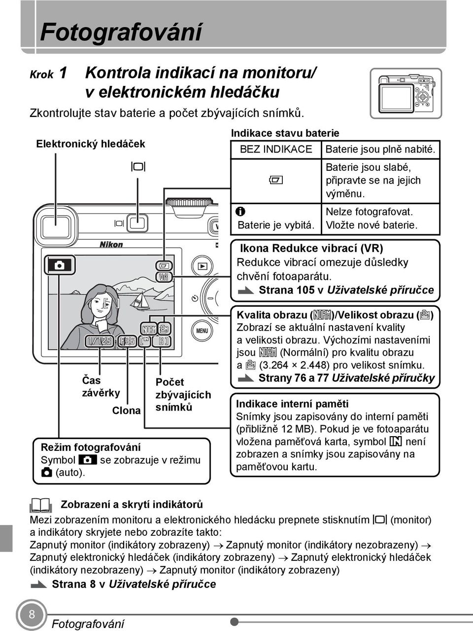 Ikona Redukce vibrací (VR) Redukce vibrací omezuje důsledky chvění fotoaparátu.