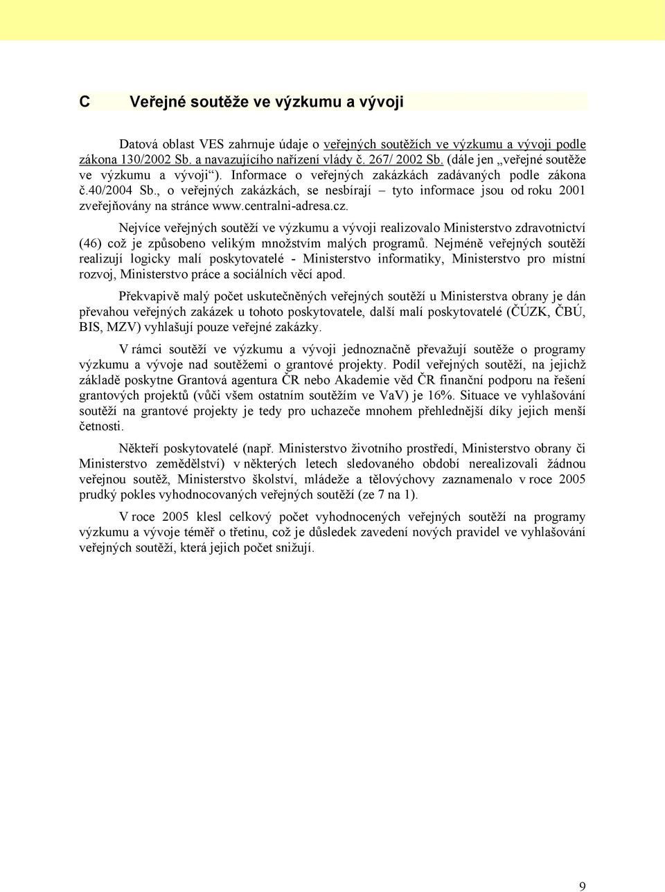 , o veřejných zakázkách, se nesbírají tyto informace jsou od roku 21 zveřejňovány na stránce www.centralni-adresa.cz.