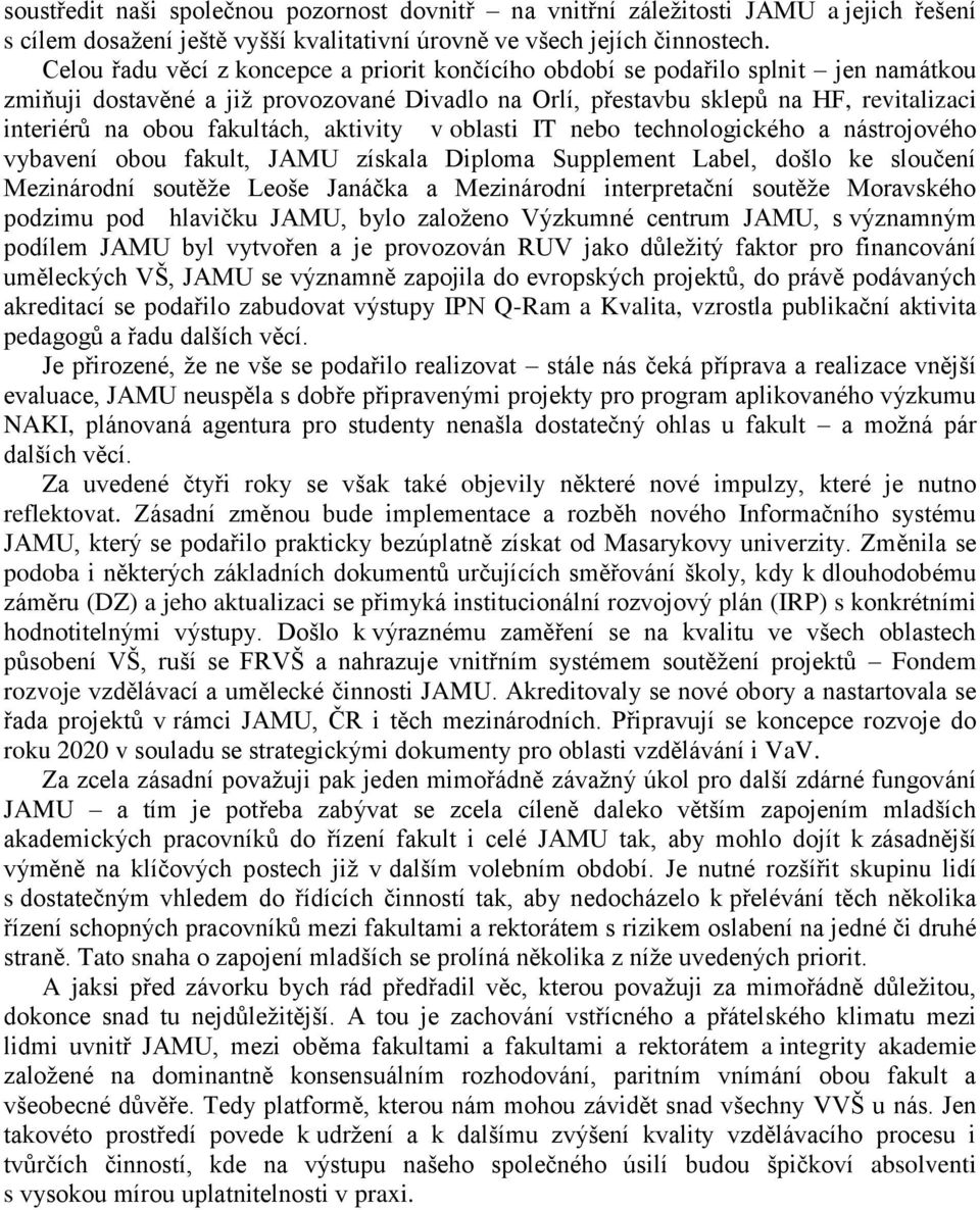 fakultách, aktivity v oblasti IT nebo technologického a nástrojového vybavení obou fakult, JAMU získala Diploma Supplement Label, došlo ke sloučení Mezinárodní soutěže Leoše Janáčka a Mezinárodní